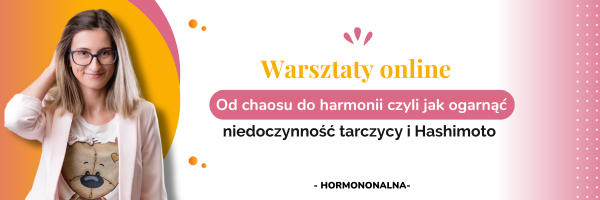 Od chaosu do harmonii czyli jak ogarnąć niedoczynność tarczycy i Hashimoto!