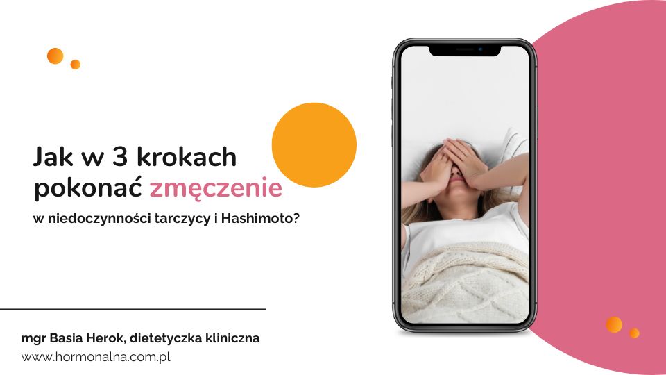 Webinar „Jak w 3 krokach pokonać zmęczenie w niedoczynności tarczycy i Hashimoto”